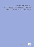 A Rural Arithmetic: A Textbook for Grammar Grades and Secondary Schools [ 1917 ]