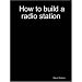 How to build a radio station
