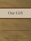 Teachers of the School Street Universalist Sunday School, Boston -  Our Gift