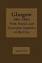 Glasgow 1881-1885: Vital, Social, and Economic Statistics of the City