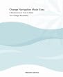 Change Navigation Made Easy, A Workbook and Tools to Make Your Change Successful