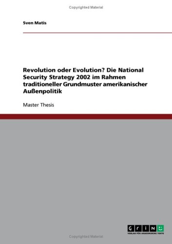 Revolution oder Evolution? Die National Security Strategy 2002 im Rahmen traditioneller Grundmuster amerikanischer Au�enpolitik