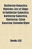 Battlestar Galactica Vehicles: List of Ships in Battlestar Galactica, Battlestar Galactica, Battlestar, Cylon Basestar, Colonial Viper-