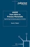 Anime from Akira to Princess Mononoke: Experiencing Contemporary Japanese Animation