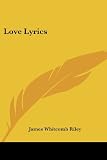 Love Lyrics (Kessinger Publishings Rare Reprints)