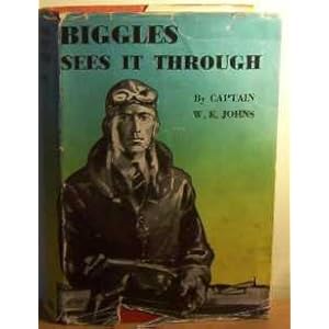 Biggles Sees It Through - Captain W E Johns