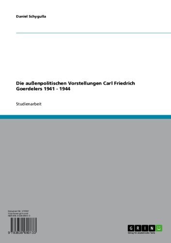 Die außenpolitischen Vorstellungen Carl Friedrich Goerdelers 1941 - 1944 (German Edition)