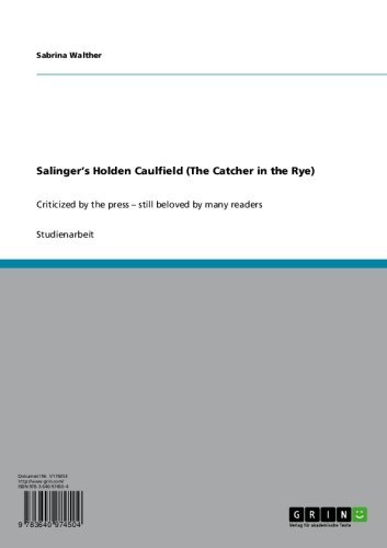 Salinger's Holden Caulfield (The Catcher in the Rye): Criticized by the press - still beloved by many readers