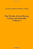 The Works of Lord Byron, Letters and Journals, Volume 1