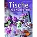 Tische dekorieren: Die sch�nsten Ideen f�r jede Feier