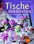 Tische dekorieren: Die sch�nsten Ideen f�r jede Feier