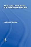 A Cultural History of Postwar Japan 1945-1980, Volume 50: Volume 30 (Routledge Library Editions)