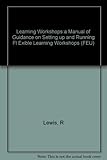 Learning workshops : a manual of guidance on setting up and running flexible learning workshops