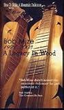 Bob Mize: Legacy in Wood How to make a Mountain Dulcimer. This documentary by Greg Wallace spends some quality time with a master dulcimer maker---vhs