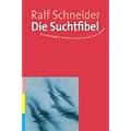 Die Suchtfibel: Wie Abh�ngigkeit entsteht und wie man sich daraus befreit. Informationen f�r Betroffene, Angeh�rige und Interessierte
