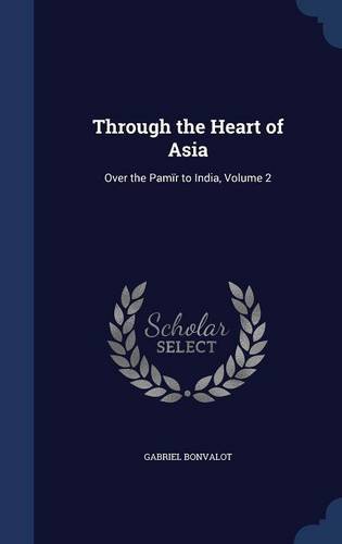 Through the Heart of Asia: Over the Pamïr to India, Volume 2