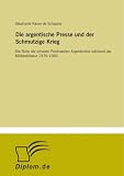 Die argentische Presse und der Schmutzige Krieg: Die Rolle der privaten Printmedien Argentiniens während der Militärdiktatur 1976-1983 (German Edition)
