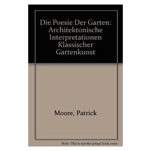 Die Poesie der Gärten: ARCHITEKTONISCHE INTERpretationen klassischer Gartenkunst