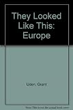 They looked like this (Europe) : an assembly of authentic word-portraits of men and women in European history, art and literature over 1900 years