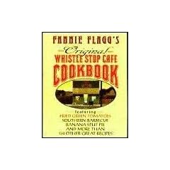 Fannie Flagg's Original Whistle Stop Cafe Cookbook
