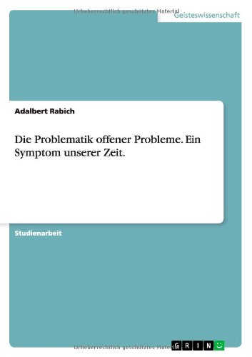 Die Problematik offener Probleme. Ein Symptom unserer Zeit. (German Edition)