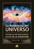 La respuesta del Universo / The Answer of Universe: Creando su vida ideal mediante la ley de la atraccion / Creating your Ideal Life by the Law of Attraction-