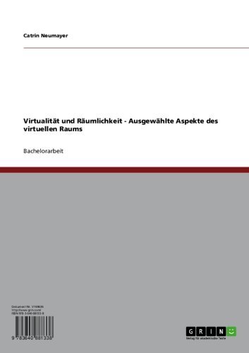 Virtualität und Räumlichkeit - Ausgewählte Aspekte des virtuellen Raums (German Edition)