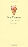 Ice Cream: A Global History (Reaktion Books - Edible)