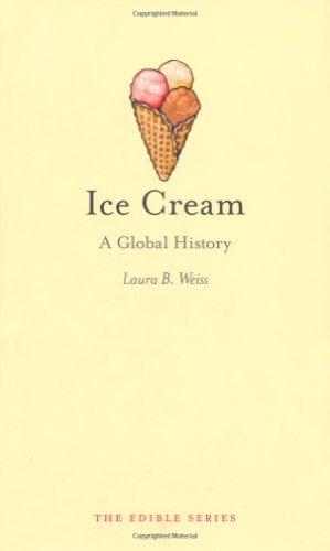 Ice Cream: A Global History (Reaktion Books - Edible)