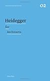 Heidegger for Architects (Thinkers for Architects) (Thinkers for Architects)