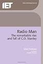Radio Man: The Remarkable Rise and Fall of C.O. Stanley (Iee History of Technology Series, 30)
