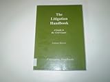 The litigation handbook : a practical guide to those seeking recourse through the Civil Courts