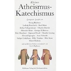 Kleiner Atheismus-Katechismus: Zwingende Zweifel von Georg B�chner, Ludwig Feuerbach, Karl Marx u.a. nebst religi�sen Zugaben