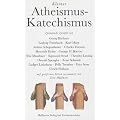 Kleiner Atheismus-Katechismus: Zwingende Zweifel von Georg B�chner, Ludwig Feuerbach, Karl Marx u.a. nebst religi�sen Zugaben