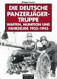 Die deutsche Panzerj�gertruppe: Katalog der Waffen, Munition und Fahrzeuge, Bildband 1935- 1945