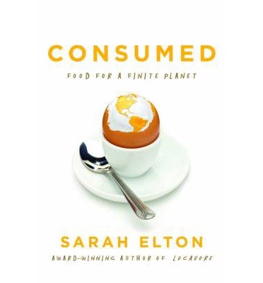 [ { CONSUMED: FOOD FOR A FINITE PLANET } ] by Elton, Sarah (AUTHOR) Oct-03-2013 [ Hardcover ]