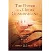 The Power of a Godly Grandparent: Leaving a Spiritual Legacy