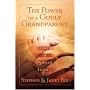 The Power of a Godly Grandparent: Leaving a Spiritual Legacy