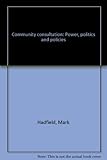 Community consultation : power, politics and policies