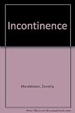 Incontinence : a guide to the understanding and management of a very common complaint