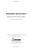 Defining Relevancy: Managing the New Academic Library (Libraries Unlimited Library Management Collection)