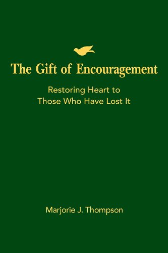 The Gift of Encouragement: Restoring Heart to Those Who Have Lost It