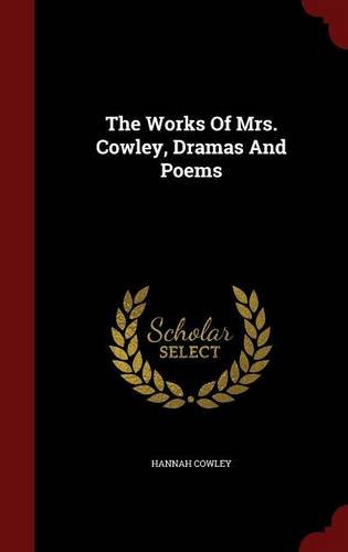 The Works Of Mrs. Cowley, Dramas And Poems