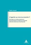 L'égalité au nom du marché? : émergence et démantèlement de la politique européenne d'égalité entre les hommes et les femmes