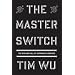 The Master Switch: The Rise and Fall of Information Empires [Deckle Edge] [Hardcover]