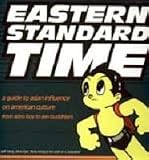 Eastern Standard Time: A Guide to Asian Influence on American Culture from Astro Boy to Zen Buddhism