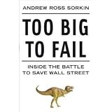 Too Big to Fail, Inside the Battle to Save Wall Street Ross Sorkin