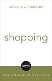 Shopping (Compass: Christian Explorations of Daily Living)