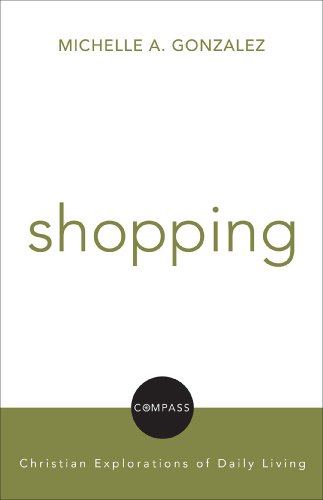 Shopping: Christian Explorations Of Daily Living (Compass: Christian Explorations of Daily Living)