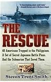 The Rescue - 40 Americans Trapped in the Philippines - a Set of Secret Japanese Battle Plans - and the Submarine That Saved Them